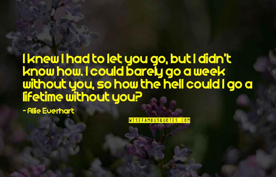 Platzer Quotes By Allie Everhart: I knew I had to let you go,