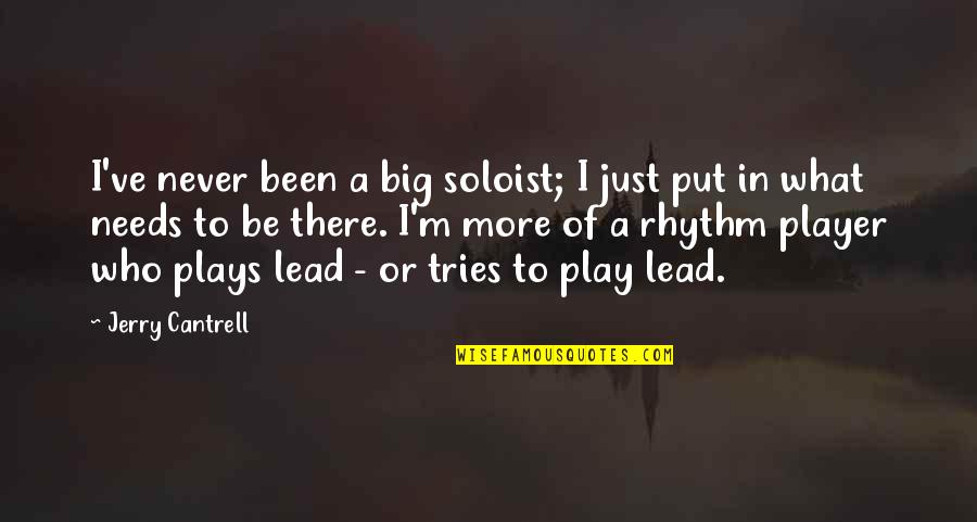 Play A Player Quotes By Jerry Cantrell: I've never been a big soloist; I just