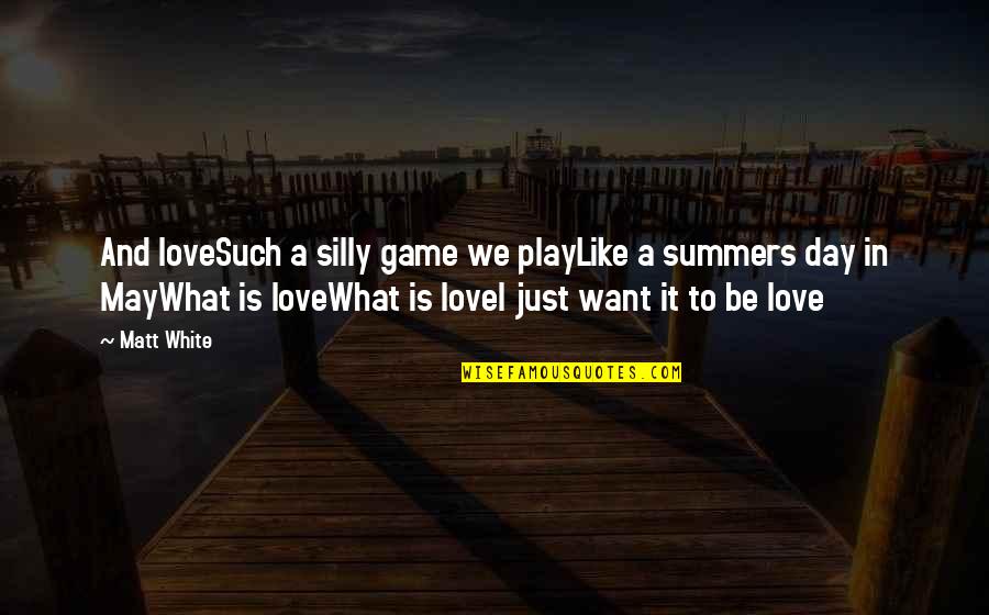 Play The Game Of Love Quotes By Matt White: And loveSuch a silly game we playLike a