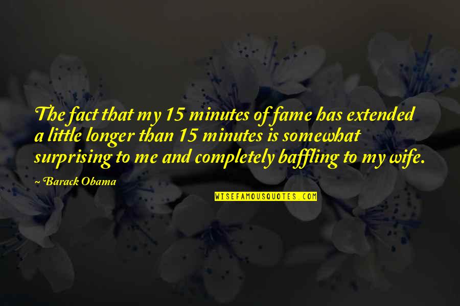 Play Therapy Quotes By Barack Obama: The fact that my 15 minutes of fame