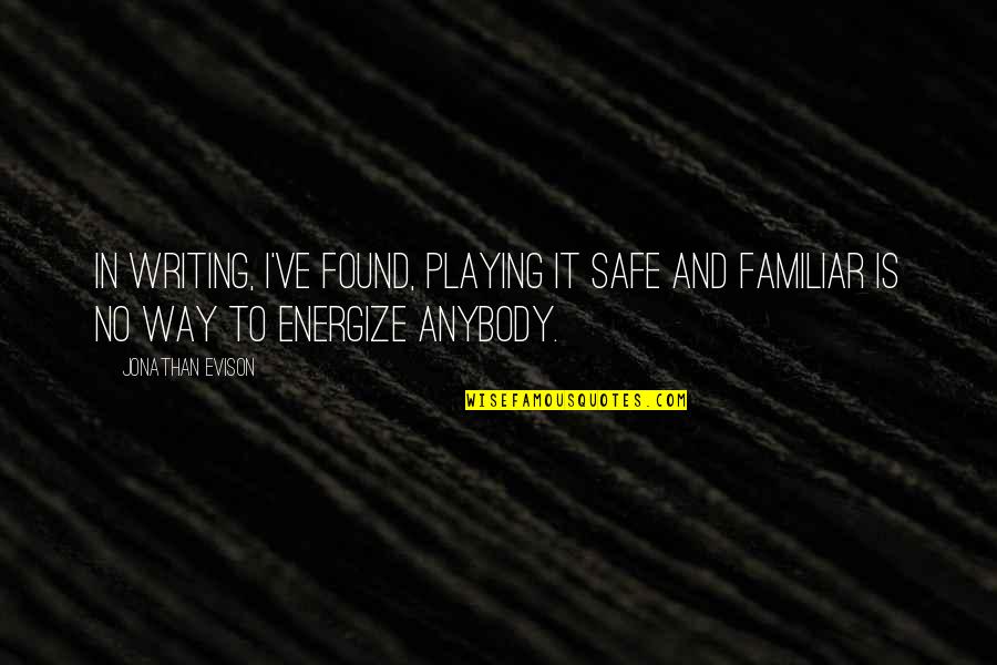 Playing Safe Quotes By Jonathan Evison: In writing, I've found, playing it safe and