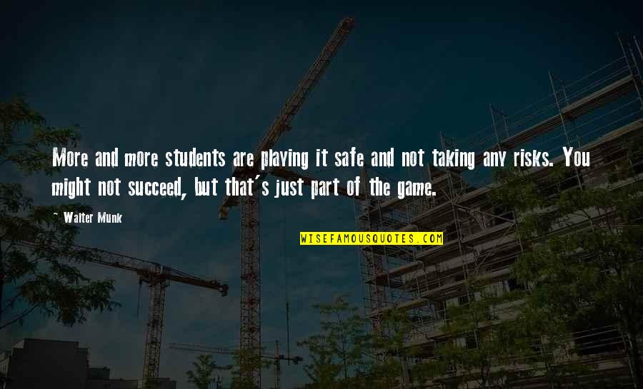 Playing Safe Quotes By Walter Munk: More and more students are playing it safe