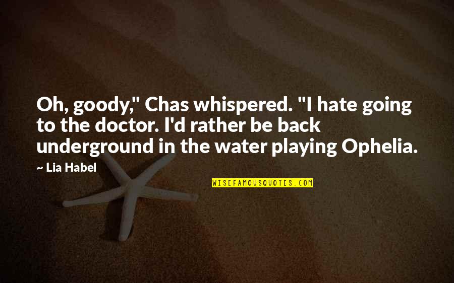 Playing With Water Quotes By Lia Habel: Oh, goody," Chas whispered. "I hate going to