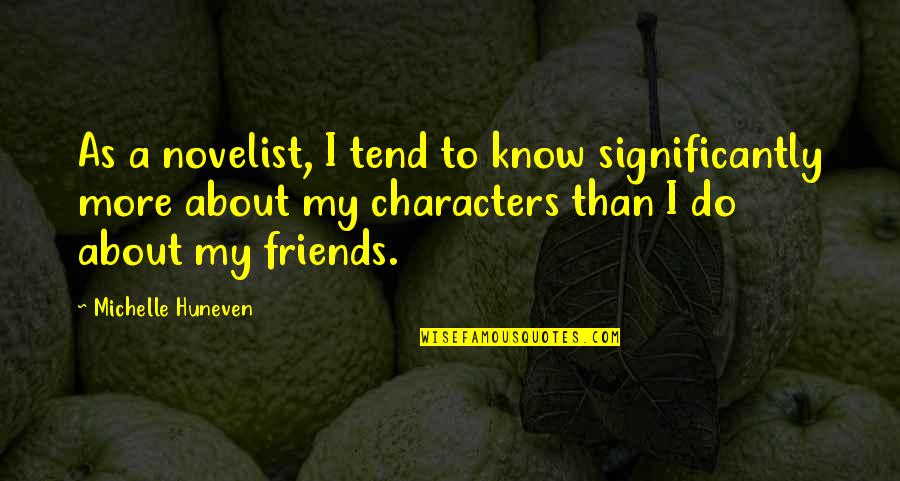 Playthings Quotes By Michelle Huneven: As a novelist, I tend to know significantly