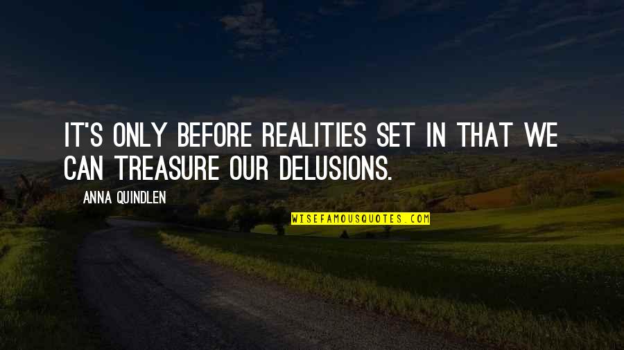 Playtimes Theme Quotes By Anna Quindlen: It's only before realities set in that we