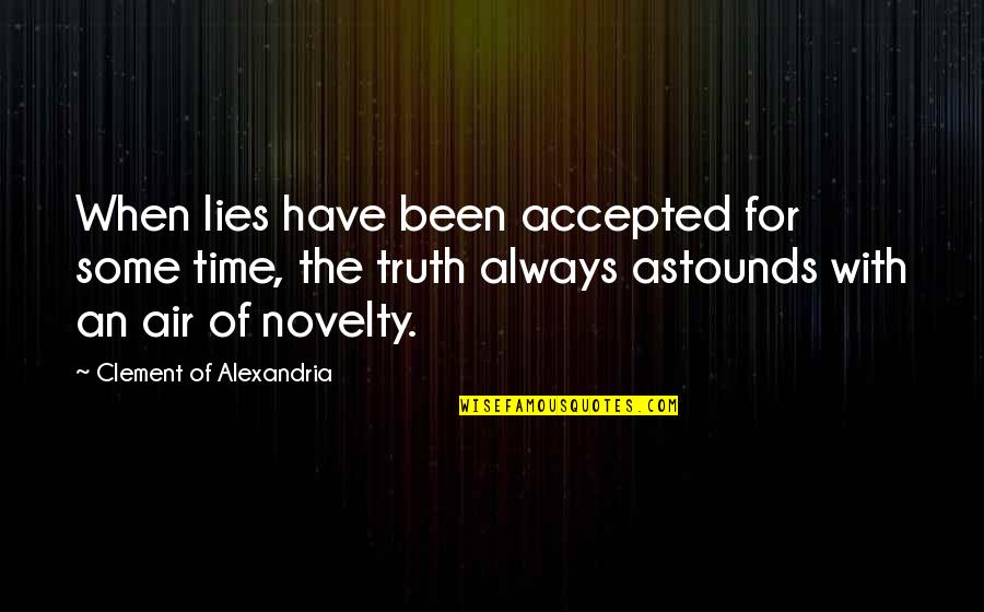 Plazinich Quotes By Clement Of Alexandria: When lies have been accepted for some time,