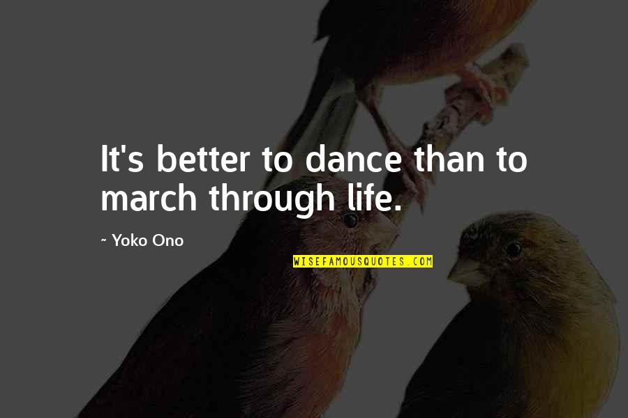 Pleach Quotes By Yoko Ono: It's better to dance than to march through