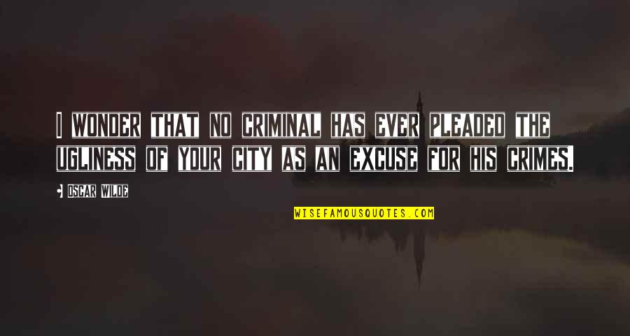 Pleaded Versus Quotes By Oscar Wilde: I wonder that no criminal has ever pleaded