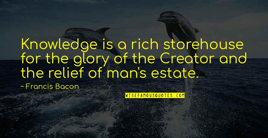 Pleasant Distractions Quotes By Francis Bacon: Knowledge is a rich storehouse for the glory