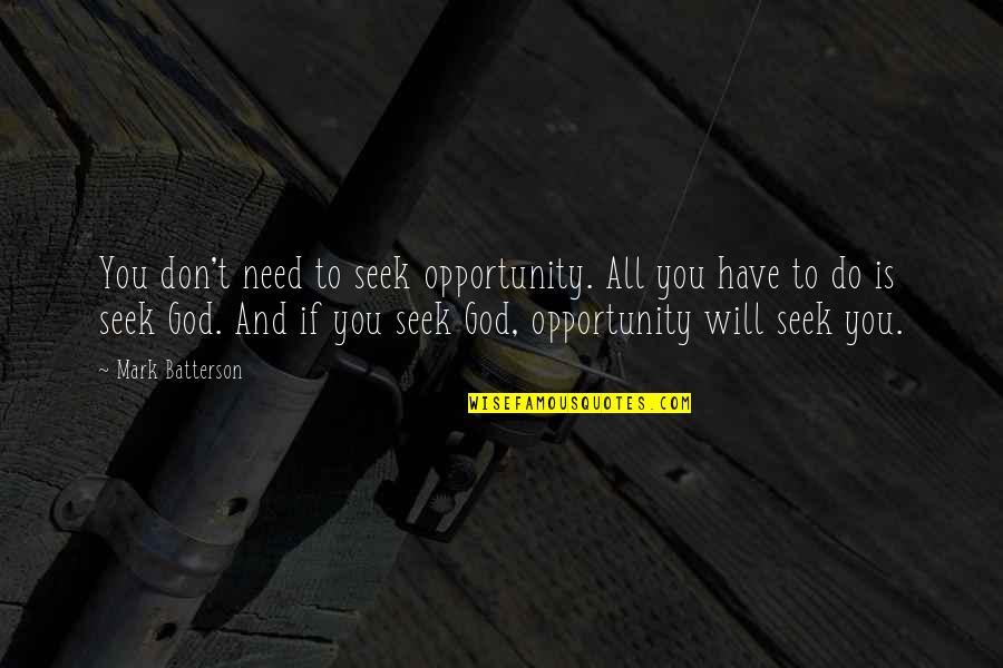 Pleasant Distractions Quotes By Mark Batterson: You don't need to seek opportunity. All you