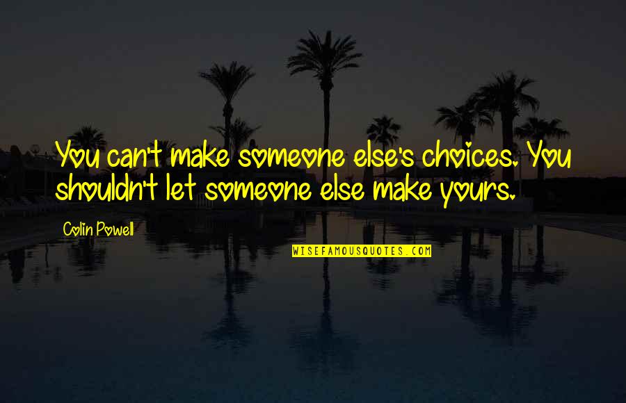 Pleasantest Thing Quotes By Colin Powell: You can't make someone else's choices. You shouldn't