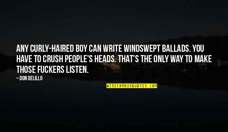 Pleasantest Thing Quotes By Don DeLillo: Any curly-haired boy can write windswept ballads. You