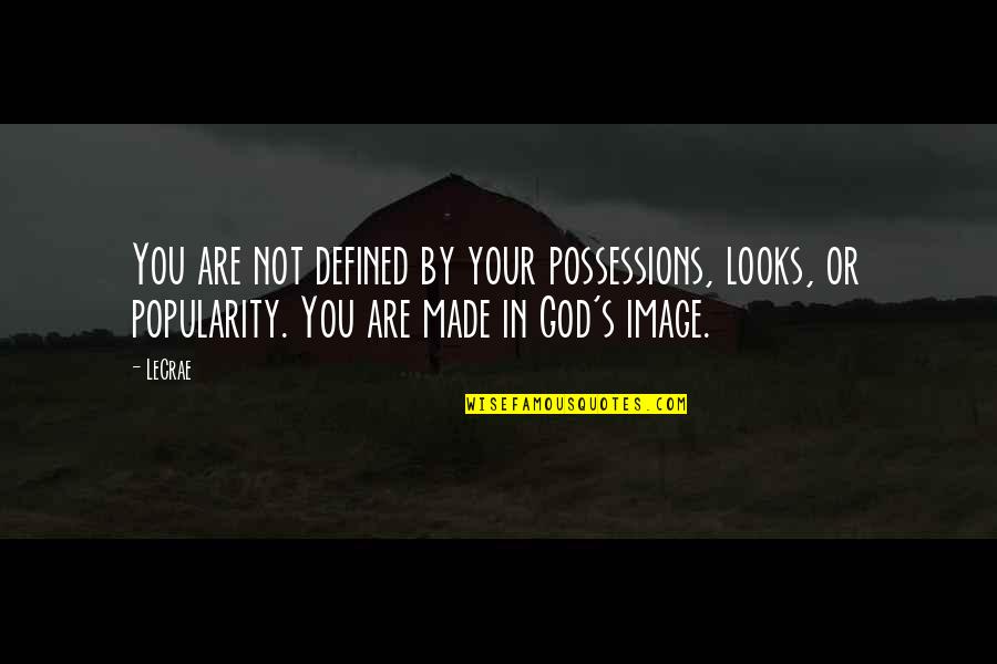 Pleasantest Thing Quotes By LeCrae: You are not defined by your possessions, looks,