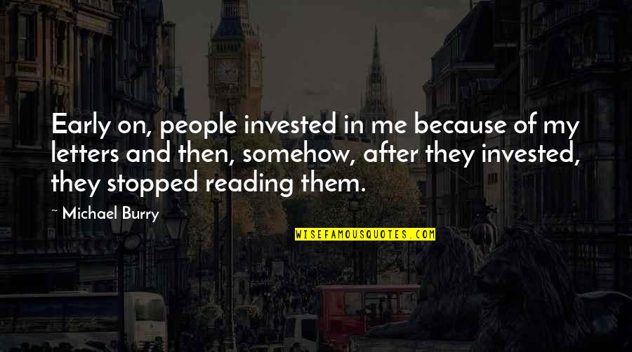 Please Don't Leave Me Love Quotes By Michael Burry: Early on, people invested in me because of