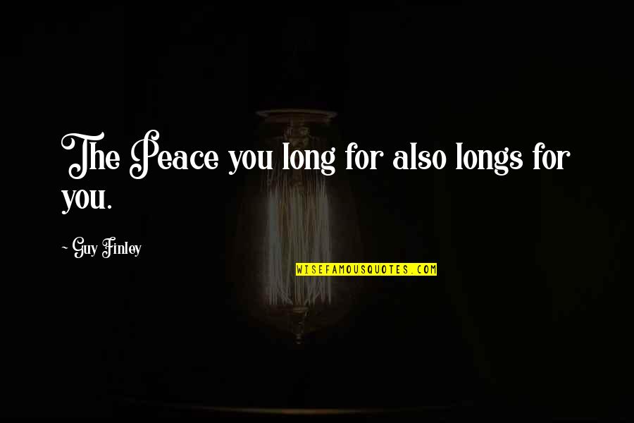 Please Follow Me On Instagram Quotes By Guy Finley: The Peace you long for also longs for