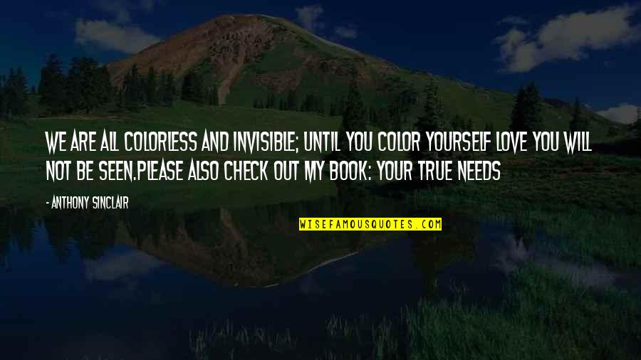 Please Help Yourself Quotes By Anthony Sinclair: We are all colorless and invisible; until you