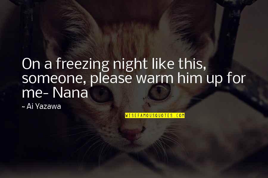 Please Love Me More Quotes By Ai Yazawa: On a freezing night like this, someone, please