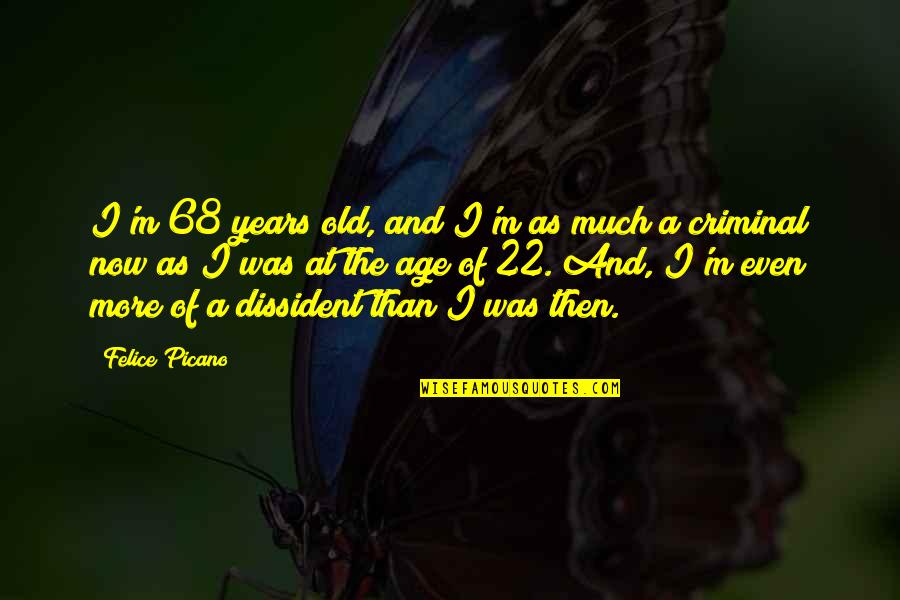 Please Reach Out Quotes By Felice Picano: I'm 68 years old, and I'm as much