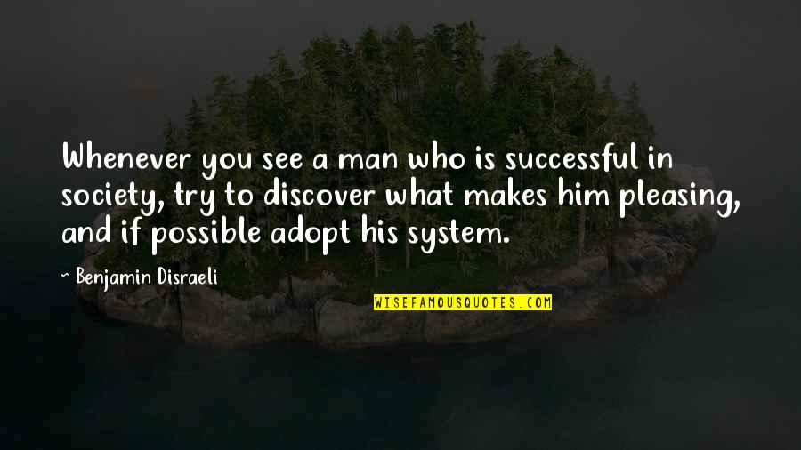 Pleasing Your Man Quotes By Benjamin Disraeli: Whenever you see a man who is successful