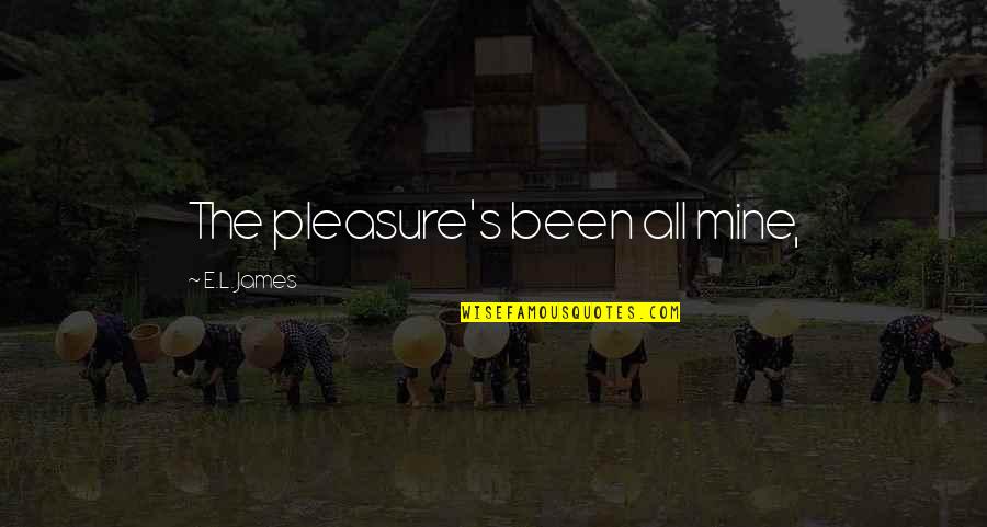 Pleasure Is All Mine Quotes By E.L. James: The pleasure's been all mine,