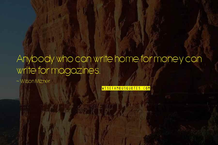 Pleather Material Quotes By Wilson Mizner: Anybody who can write home for money can