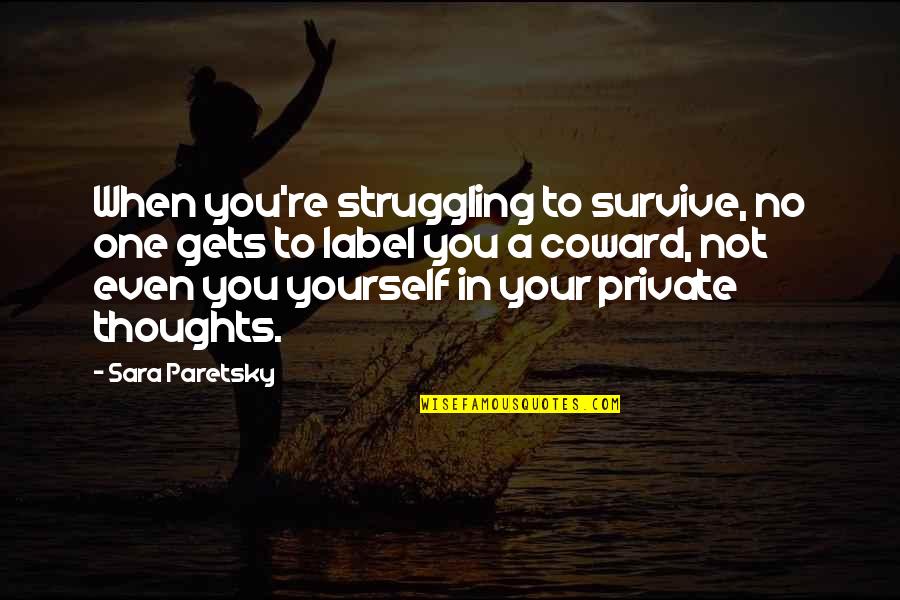 Plebeian Def Quotes By Sara Paretsky: When you're struggling to survive, no one gets