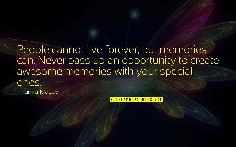 Pledge Brothers Quotes By Tanya Masse: People cannot live forever, but memories can. Never