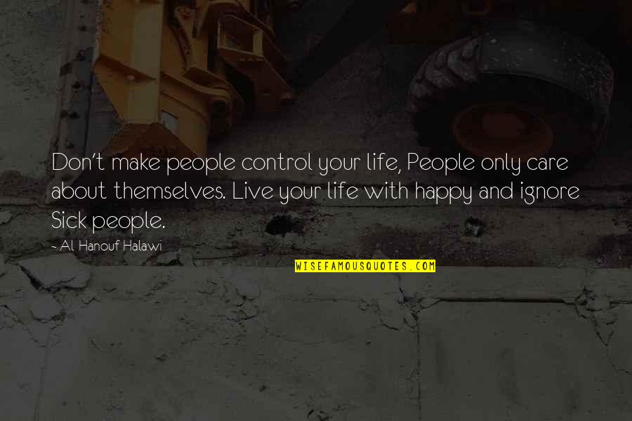 Plenitud En Quotes By Al-Hanouf Halawi: Don't make people control your life, People only