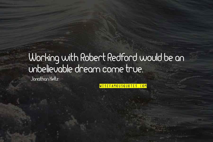 Plenitud En Quotes By Jonathan Keltz: Working with Robert Redford would be an unbelievable