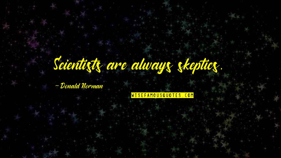 Plentz Chiropractic Clinic Quotes By Donald Norman: Scientists are always skeptics.