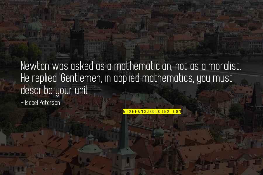 Pleonasm Romana Quotes By Isabel Paterson: Newton was asked as a mathematician, not as