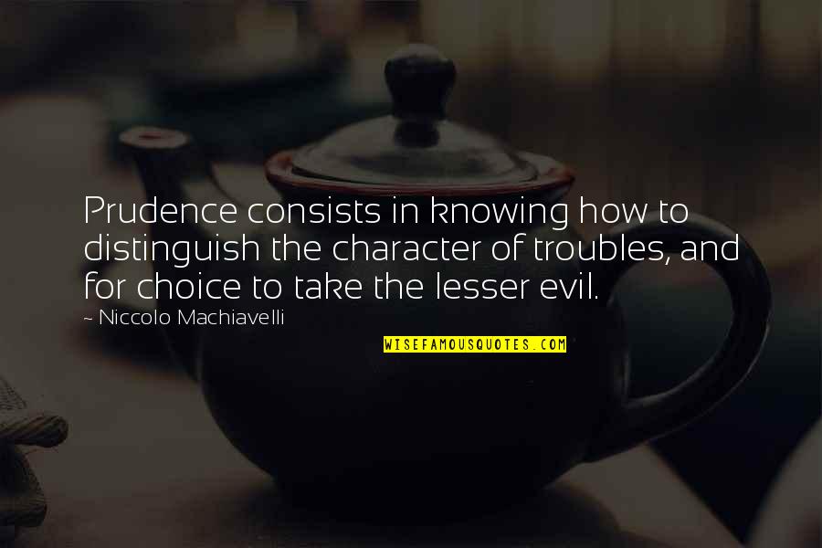 Pleshakov Charity Quotes By Niccolo Machiavelli: Prudence consists in knowing how to distinguish the