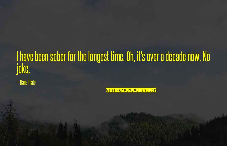 Plikas Krutis Quotes By Dana Plato: I have been sober for the longest time.