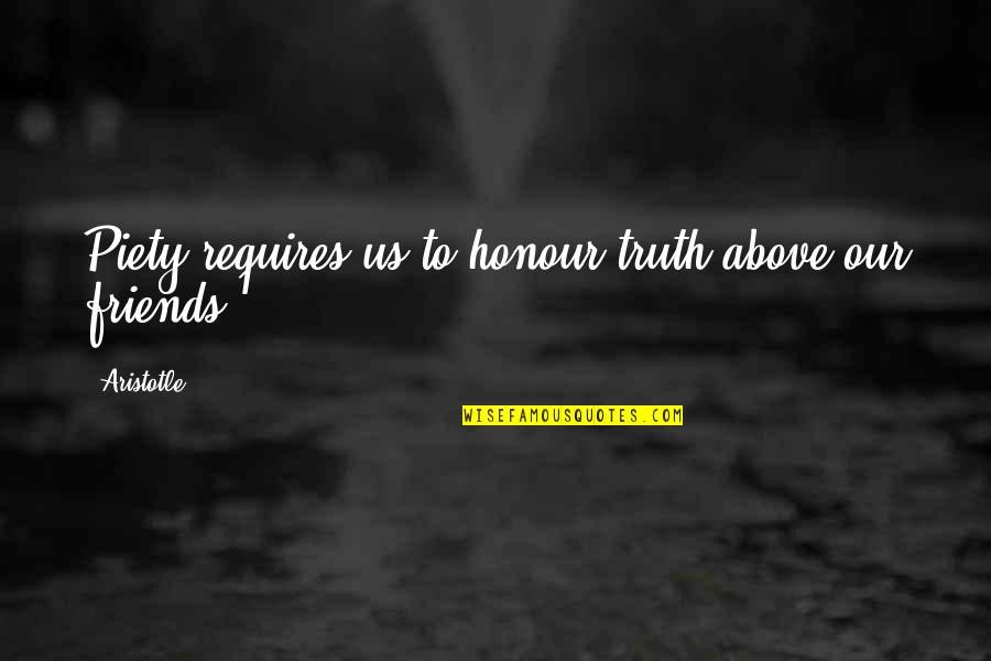 Plnejsi Quotes By Aristotle.: Piety requires us to honour truth above our