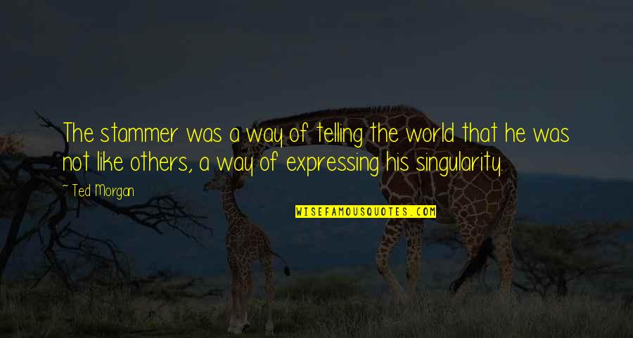 Ploeger Ar 4bx Quotes By Ted Morgan: The stammer was a way of telling the