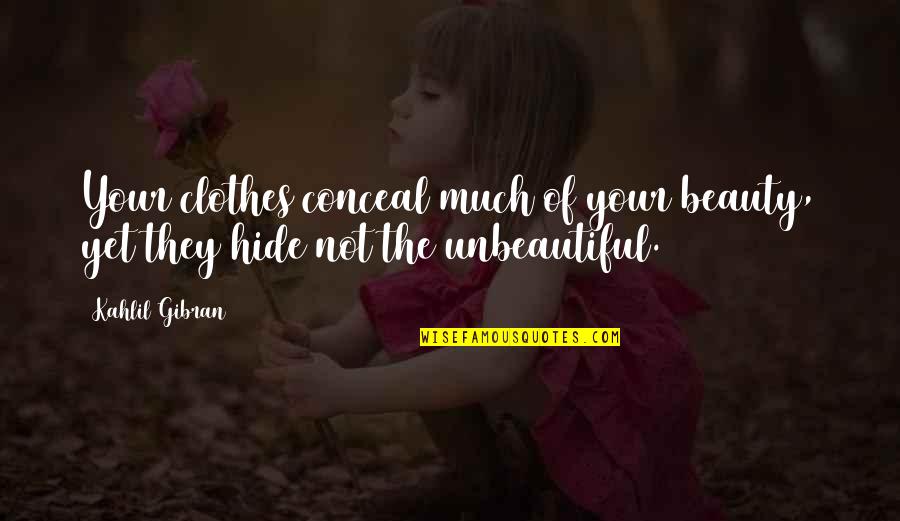 Plombier Mirabel Quotes By Kahlil Gibran: Your clothes conceal much of your beauty, yet