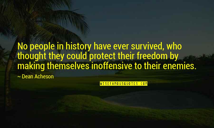 Plonge Leather Quotes By Dean Acheson: No people in history have ever survived, who