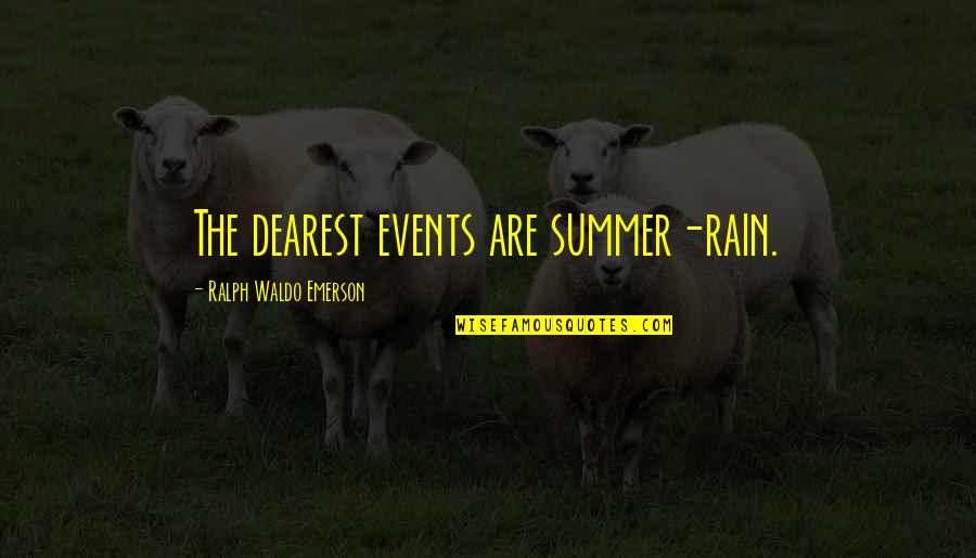 Plotho Quotes By Ralph Waldo Emerson: The dearest events are summer-rain.