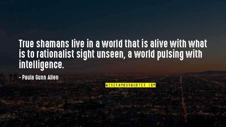 Ploughshares Magazine Quotes By Paula Gunn Allen: True shamans live in a world that is