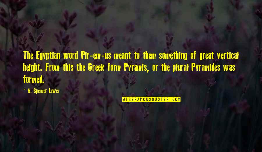 Plural Word Of Quotes By H. Spencer Lewis: The Egyptian word Pir-em-us meant to them something