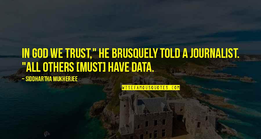 Plus Data Quotes By Siddhartha Mukherjee: In God we trust," he brusquely told a