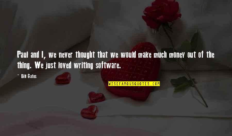 Plus Software Quotes By Bill Gates: Paul and I, we never thought that we