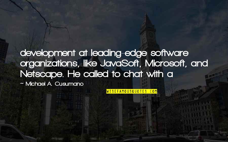 Plus Software Quotes By Michael A. Cusumano: development at leading-edge software organizations, like JavaSoft, Microsoft,