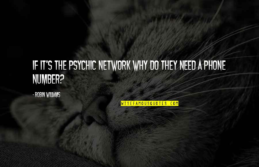 Plus Two Life Memories Quotes By Robin Williams: If it's the Psychic Network why do they