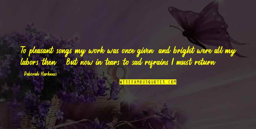 Plushly Quotes By Deborah Harkness: To pleasant songs my work was once given,