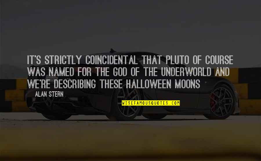 Pluto Quotes By Alan Stern: It's strictly coincidental that Pluto of course was