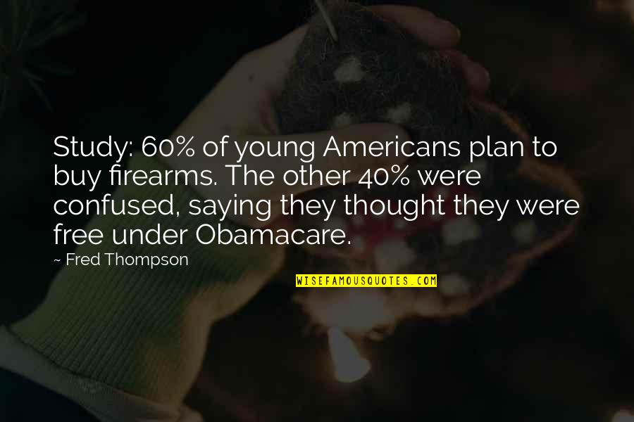 Plz Try To Understand Me Quotes By Fred Thompson: Study: 60% of young Americans plan to buy