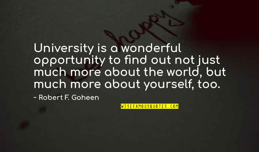 Pnp Quotes By Robert F. Goheen: University is a wonderful opportunity to find out