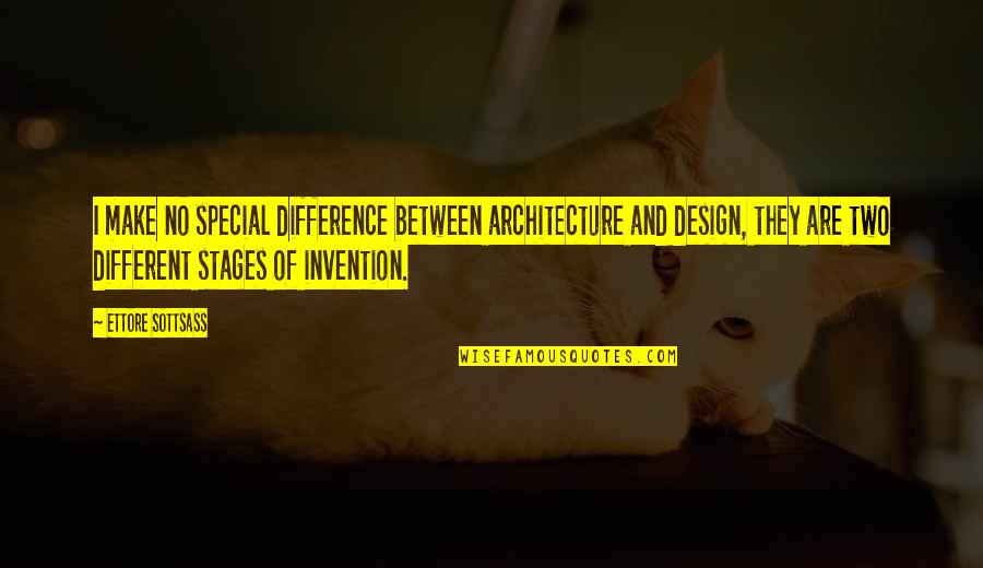 Poblado Medellin Quotes By Ettore Sottsass: I make no special difference between architecture and