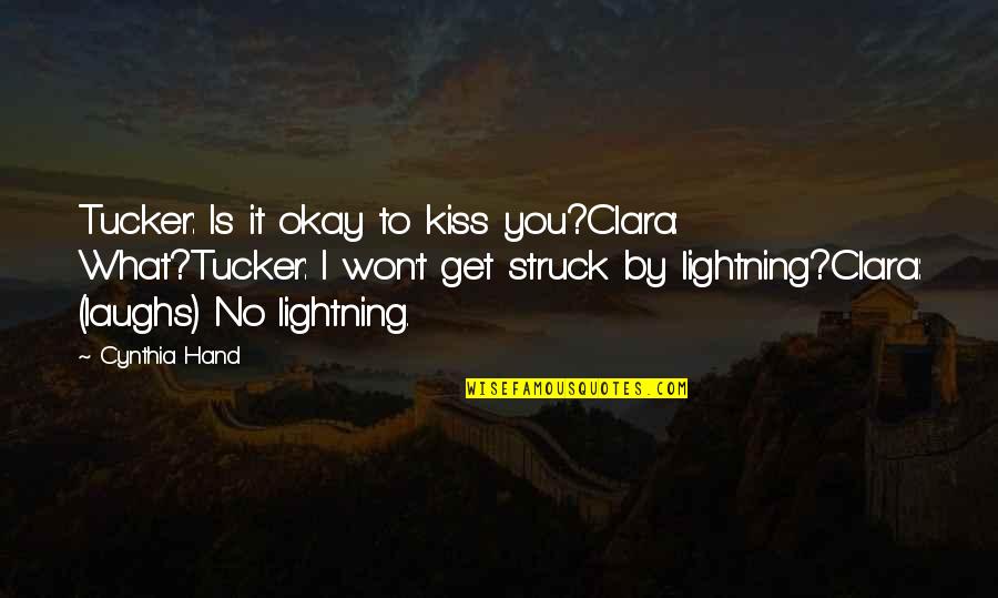 Pobrecita Quotes By Cynthia Hand: Tucker: Is it okay to kiss you?Clara: What?Tucker: